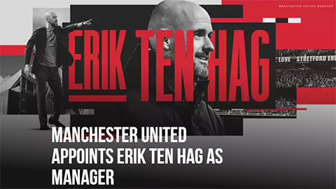 Man United bổ nhiệm Ten Hag làm huấn luyện viên trưởng
